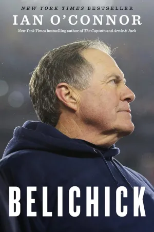 Belichick: The Making of the Greatest Football Coach of All Time Hardcover  September 25, 2018