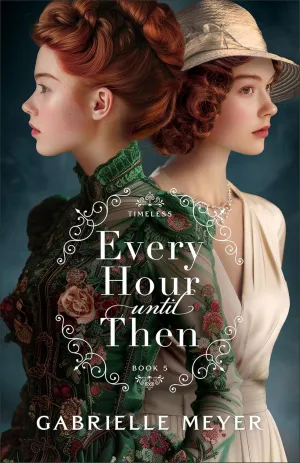 Every Hour until Then: An Inspirational Victorian and World War II-Era Time-Travel Romance (Timeless) Paperback  May 20, 2025
