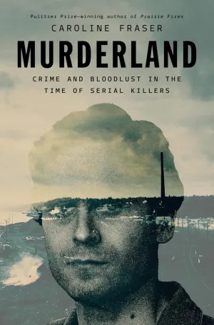 Murderland: Crime and Bloodlust in the Time of Serial Killers Hardcover  June 10, 2025