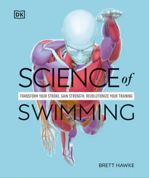 Science of Swimming: Transform Your Stroke, Improve Strength, Revolutionize Your Training (DK Science of) Paperback  December 10, 2024